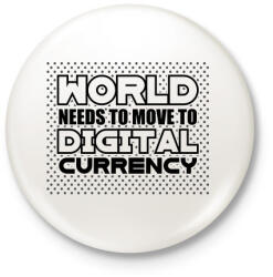 printfashion World-needs-to-move-to-digital-currency - Kitűző, hűtőmágnes - Fehér (6057311)