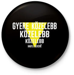 printfashion Gyere közelebb - fehér - Kitűző, hűtőmágnes - Fekete (7035696)