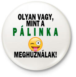 printfashion Olyan vagy, mint a pálinka! - Kitűző, hűtőmágnes - Fehér (3087952)