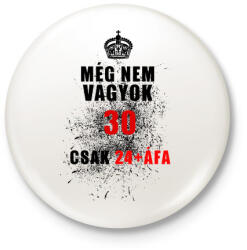 printfashion MÉG NEM VAGYOK 30 - Kitűző, hűtőmágnes - Fehér (3081718)