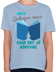 printfashion Nincs szükségem másra. . . - Gyerek póló - Világoskék (11780024)