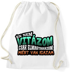 printfashion Én nem vitázom csak elmagyarázom miért van igazam - Sportzsák, Tornazsák - Fehér (16823108)