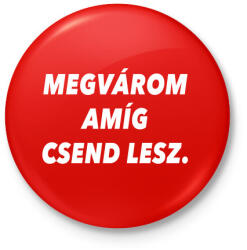 printfashion Megvárom amíg csend lesz. - Kitűző, hűtőmágnes - Piros (3108774)