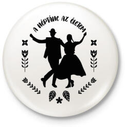 printfashion A néptánc az életem - Kitűző, hűtőmágnes - Fehér (7420540)