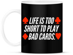 printfashion Az élet túl rövid ahhoz hogy rossz lapokkal játssz - Bögre - Fekete (1304827)