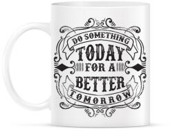 printfashion Tégy ma egy jobb holnapért! - Bögre - Fehér (789140)