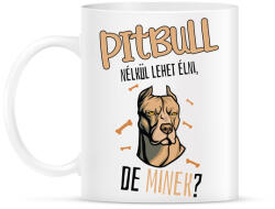 printfashion Lehet élni, de minek? - Pitbull - Bögre - Fehér (5457828)