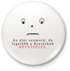 printfashion AZ ÉLET SZOMORÚ - Kitűző, hűtőmágnes - Fehér (3080648)