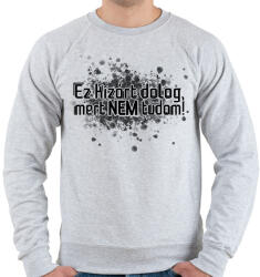 printfashion Ez kizárt dolog, mert NEM tudom! - Férfi pulóver - Sport szürke (16637186)