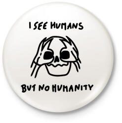printfashion I see humans but no humanity - Kitűző, hűtőmágnes - Fehér (16323404)