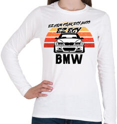 printfashion Ez nem csak egy autó ez egy BMW - Női hosszú ujjú póló - Fehér (16457032)