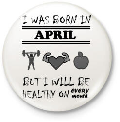 printfashion Áprilisban születtem de minden hónapban egészségesen élek - Kitűző, hűtőmágnes - Fehér (3079278)
