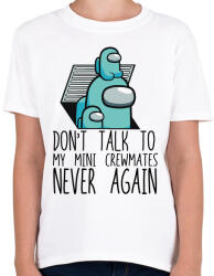 printfashion Among us - Don't talk to my mini crewmates - Gyerek póló - Fehér (4156659)