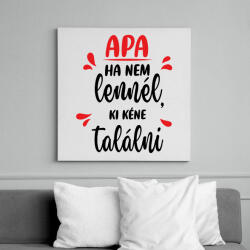 printfashion Apa - Ha nem lennél, ki kéne találni - Vászonkép - Fehér (7128533)