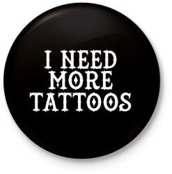 printfashion I need more Tattoos! - Kitűző, hűtőmágnes - Fekete (3099528)