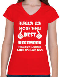 printfashion Így néz ki a legjobb decemberi születésű személy minden nap - Női V-nyakú póló - Piros (1384605)