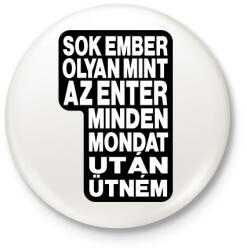 printfashion Sok ember olyan, mint az ENTER. Minden mondat után ütném. - Kitűző, hűtőmágnes - Fehér (16477500)