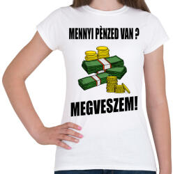 printfashion MENNYI PÉNZED VAN - Női póló - Fehér (13814740)