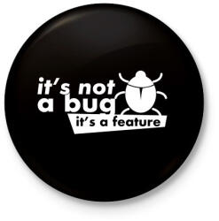printfashion It's not a bug, It's a feature - Kitűző, hűtőmágnes - Fekete (3103178)