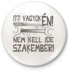 printfashion Itt vagyok én nem kell ide szakember - Kitűző, hűtőmágnes - Fehér (16671644)