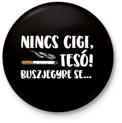 printfashion Nincs cigi, Tesó! Buszjegyre se. . . - Kitűző, hűtőmágnes - Fekete (16409183)