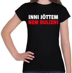 printfashion INNI JÖTTEM NEM BULIZNI - Női póló - Fekete (10739605)