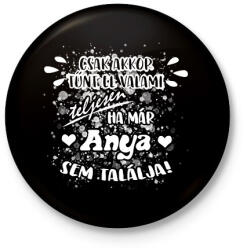 printfashion Csak akkor tűnt el valami teljesen, ha már ANYA sem találja! - Kitűző, hűtőmágnes - Fekete (16743896)