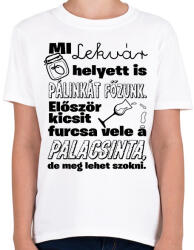 printfashion Mi lekvár helyett is pálinkát főzünk. Először kicsit furcsa vele a palacsinta, de meg lehet szokni. - Gyerek póló - Fehér (16526894)