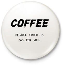 printfashion Coffee, because crack is bad for you - Kitűző, hűtőmágnes - Fehér (7024101)