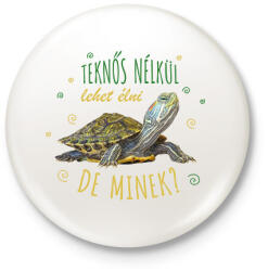 printfashion Teknős nélkül lehet élni, de minek? - Kitűző, hűtőmágnes - Fehér (7341372)