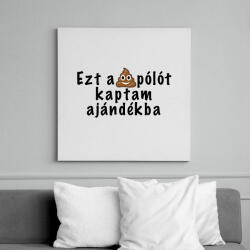 printfashion Ezt a pólót kaptam ajándékba - Vászonkép - Fehér (6631064)