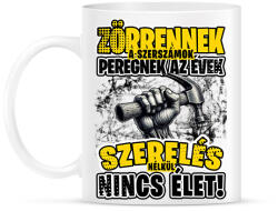 printfashion Zörrennek a szerszámok, peregnek az évek. Szerelés nélkül nincs élet! - Bögre - Fehér (16412533)