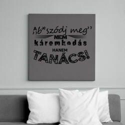 printfashion A b*szódj meg nem káromkodás, hanem TANÁCS! - Vászonkép - Sötétszürke (16438144)
