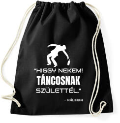 printfashion TÁNCOSNAK SZÜLETTÉL - PÁLINKA - Sportzsák, Tornazsák - Fekete (11504989)