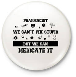 printfashion Pharmacist - we can't fix stupid - Kitűző, hűtőmágnes - Fehér (7299654)
