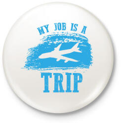 printfashion My job is a trip - Kitűző, hűtőmágnes - Fehér (7689235)