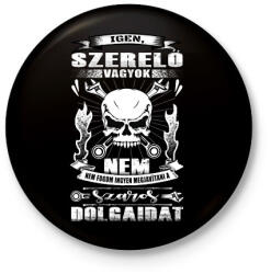 printfashion Igen szerelő vagyok. Nem, nem fogom ingyen megjavítani a szaros dolgaidat! - Kitűző, hűtőmágnes - Fekete (16401568)
