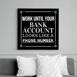 printfashion Work until your bank account looks like a phone number - Vászonkép - Fekete (6652771)