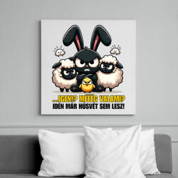 printfashion Igen? Mééég valami? Idén már húsvét sem lesz? - Vászonkép - Fehér (15702278)