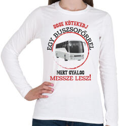 printfashion Sose kötekedj egy buszsofőrrel - Női hosszú ujjú póló - Fehér (7466768)