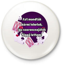 printfashion Azt mondták bármi lehetek így szerencsejáték függő lettem - Kitűző, hűtőmágnes - Fehér (16254504)