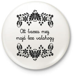 printfashion Ott bassza meg, majd lesz valahogy - Kitűző, hűtőmágnes - Fehér (16383595)