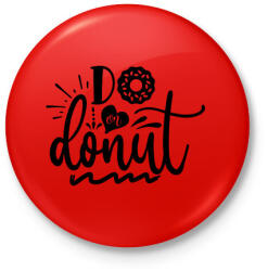 printfashion Do or Donut - Kitűző, hűtőmágnes - Piros (5347776)