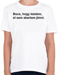 printfashion Bocs, hogy késtem, el sem akartam jönni - Gyerek póló - Fehér (5675727)