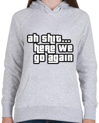 printfashion ah shit. . . here we go again - Női kapucnis pulóver - Sport szürke (16480856)