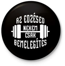printfashion Az edzésed nekem csak bemelegítés - Kitűző, hűtőmágnes - Fekete (3098153)
