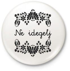 printfashion Ne idegelj - Kitűző, hűtőmágnes - Fehér (16382301)