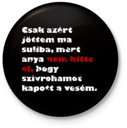 printfashion Csak azért jöttem ma suliba. . . - Kitűző, hűtőmágnes - Fekete (14693008)