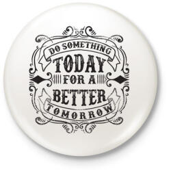 printfashion Tégy ma egy jobb holnapért! - Kitűző, hűtőmágnes - Fehér (3075158)