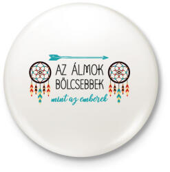 printfashion Az álmok bölcsebbek - indián közmondás - Kitűző, hűtőmágnes - Fehér (7604528)